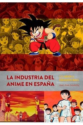 INDUSTRIA DEL ANIME EN ESPAÑA ,LA. DE HEIDI A DRAGON BALL | 9788418320415 | JUAN JOSE ZANOLETTY | Llibreria La Gralla | Librería online de Granollers