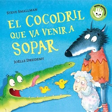 COCODRIL QUE VA VENIR A SOPAR, EL  (MANS PETITONES) | 9788448858100 | SMALLMAN, STEVE; DREIDEMY, JOËLLE | Llibreria La Gralla | Llibreria online de Granollers