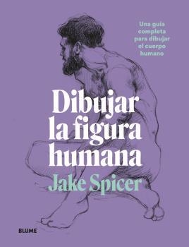 DIBUJAR LA FIGURA HUMANA | 9788418459979 | SPICER, JAKE | Llibreria La Gralla | Llibreria online de Granollers