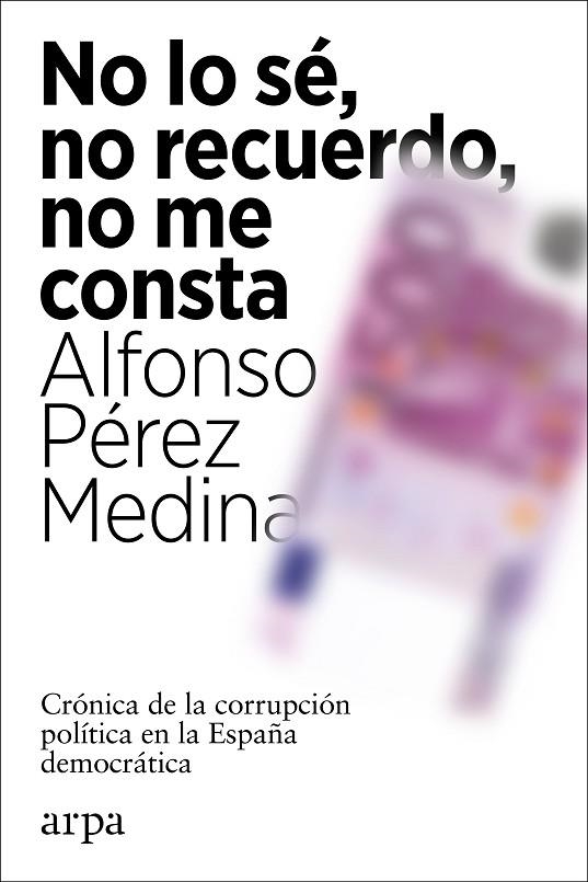 NO LO SÉ, NO RECUERDO, NO ME CONSTA | 9788418741012 | PÉREZ MEDINA, ALFONSO | Llibreria La Gralla | Librería online de Granollers
