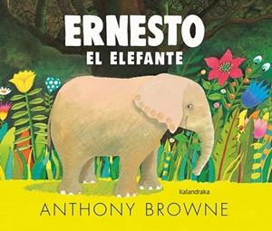 ERNESTO EL ELEFANTE | 9788413430508 | BROWNE, ANTHONY | Llibreria La Gralla | Librería online de Granollers