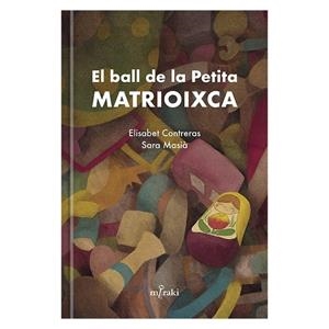 BALL DE LA PETITA MATRIOIXCA, EL | 9788412292428 | CONTRERAS, ELISABET/ MASIÀ, SARA | Llibreria La Gralla | Librería online de Granollers