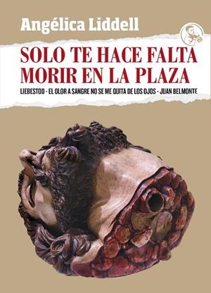 SOLO TE HACE FALTA MORIR EN LA PLAZA | 9788418782039 | LIDDELL, ANGÉLICA | Llibreria La Gralla | Librería online de Granollers