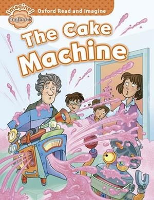OXFORD READ AND IMAGINE BEGINNER. THE CAKE MACHINE | 9780194722254 | SHIPTON, PAUL | Llibreria La Gralla | Llibreria online de Granollers