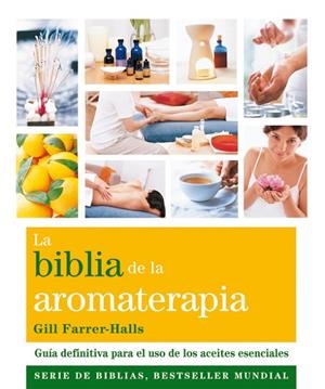 BIBLIA DE LA AROMATERAPIA, LA | 9788484454649 | FARRER-HALLS, GILL | Llibreria La Gralla | Llibreria online de Granollers