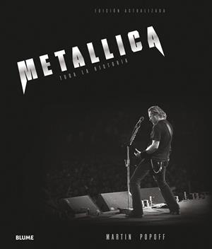 METALLICA TODA LA HISTORIA | 9788416965977 | POPOFF, MARTIN | Llibreria La Gralla | Librería online de Granollers