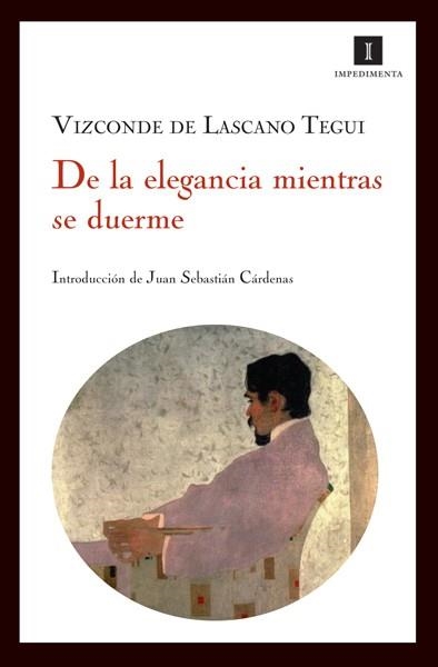 DE LA ELEGANCIA MIENTRAS SE DUERME | 9788493592752 | LASCANO TEGUI | Llibreria La Gralla | Llibreria online de Granollers