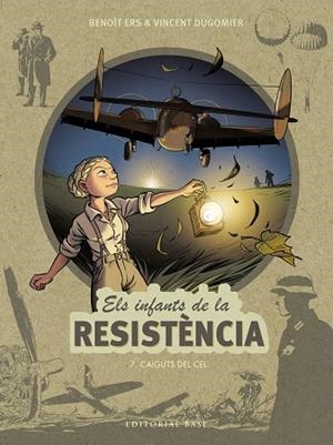 CAIGUTS DEL CEL. ELS INFANTS DE LA RESISTÈNCIA 7 | 9788418434891 | ERS, BENOÎT/DUGOMIER, VINCENT | Llibreria La Gralla | Librería online de Granollers