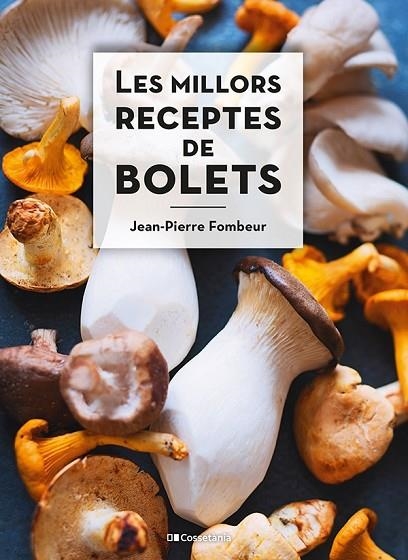 MILLORS RECEPTES DE BOLETS, LES | 9788413560670 | FOMBEUR, JEAN-PIERRE | Llibreria La Gralla | Llibreria online de Granollers