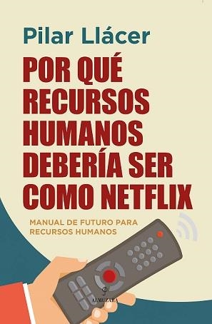 POR QUÉ RECURSOS HUMANOS DEBERÍA SER COMO NETFLIX | 9788418757655 | LLACER CENTENO, PILAR | Llibreria La Gralla | Librería online de Granollers