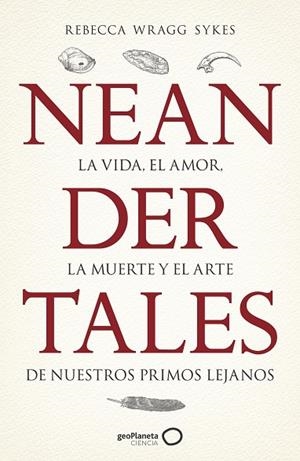 NEANDERTALES | 9788408246558 | WRAGG SYKES, REBECCA | Llibreria La Gralla | Librería online de Granollers