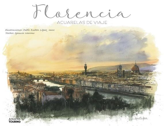 FLORENCIA. ACUARELAS DE VIAJE | 9788491583080 | LÓPEZ SANZ, PABLO RUBÉN/MERINO BOBILLO, IGNACIO | Llibreria La Gralla | Llibreria online de Granollers