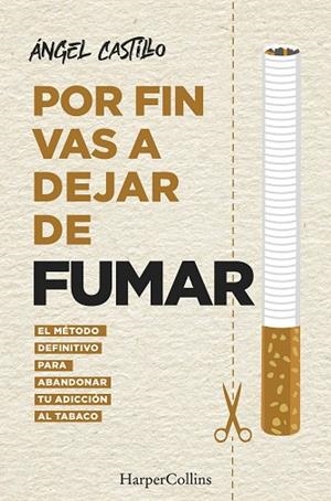 POR FIN VAS A DEJAR DE FUMAR. EL MÉTODO DEFINITIVO PARA ABANDONAR TU ADICCIÓN AL | 9788491396512 | CASTILLO, ÁNGEL | Llibreria La Gralla | Llibreria online de Granollers