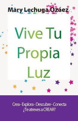 VIVE TU PROPIA LUZ | 9788409167111 | LECHUGA OZÁEZ, MARY | Llibreria La Gralla | Librería online de Granollers