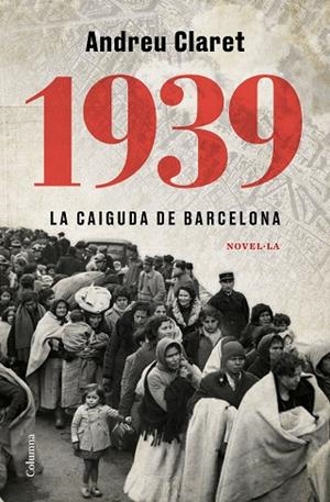 1939. LA CAIGUDA DE BARCELONA | 9788466427623 | CLARET SERRA, ANDREU | Llibreria La Gralla | Llibreria online de Granollers