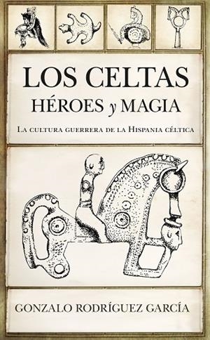 LOS CELTAS. HÉROES Y MAGIA | 9788417558864 | RODRÍGUEZ GARCÍA, GONZALO | Llibreria La Gralla | Librería online de Granollers