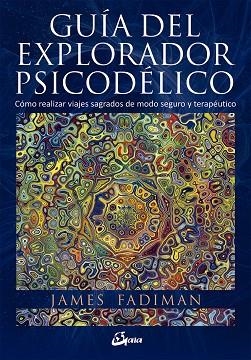 GUIA DEL EXPLORADOR PSICODELICO | 9788484456278 | FADIMAN, JAMES | Llibreria La Gralla | Librería online de Granollers