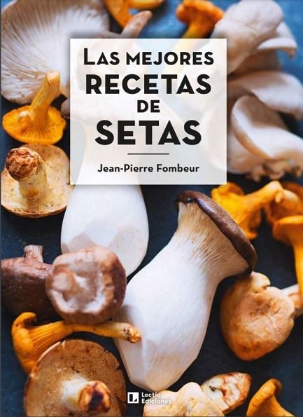 MEJORES RECETAS DE SETAS, LAS | 9788418735011 | JEAN-PIERRE , FOMBEUR | Llibreria La Gralla | Librería online de Granollers