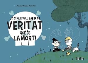 JO SÍ QUE VULL SABER DE VERITAT QUÈ ÉS LA MORT! | 9788418821028 | MOUCH, MONSIEUR | Llibreria La Gralla | Librería online de Granollers
