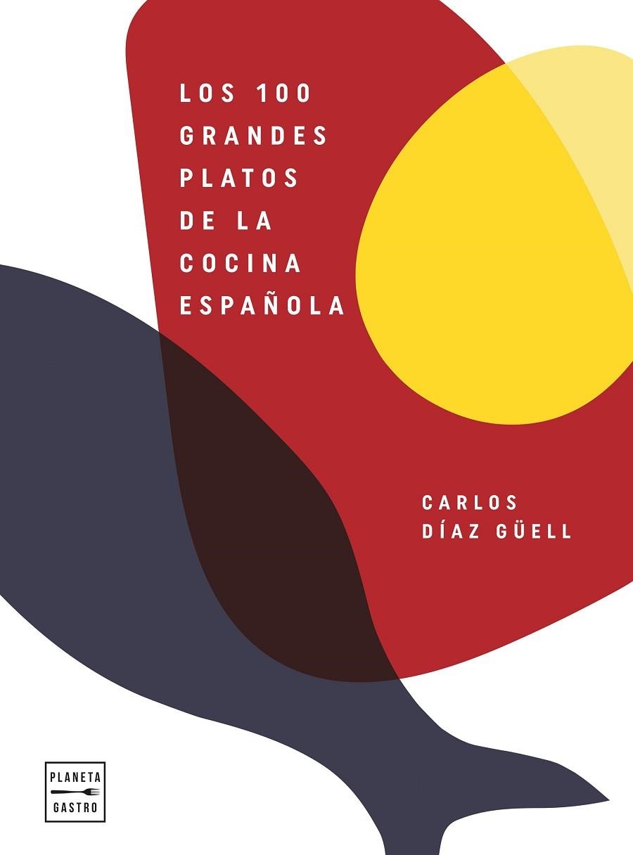 100 GRANDES PLATOS DE LA COCINA ESPAÑOLA, LOS | 9788408246541 | DÍAZ GÜELL, CARLOS | Llibreria La Gralla | Llibreria online de Granollers