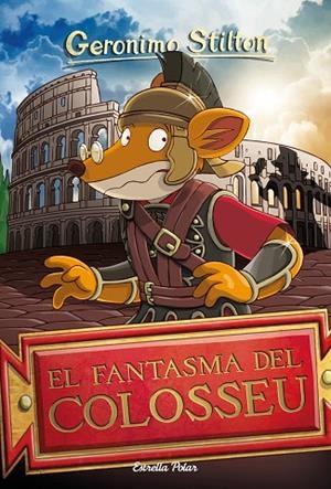 FANTASMA DEL COLOSSEU, EL | 9788413890005 | STILTON, GERÓNIMO | Llibreria La Gralla | Librería online de Granollers