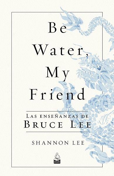 BE WATER, MY FRIEND | 9788494709234 | LEE, SHANNON | Llibreria La Gralla | Librería online de Granollers