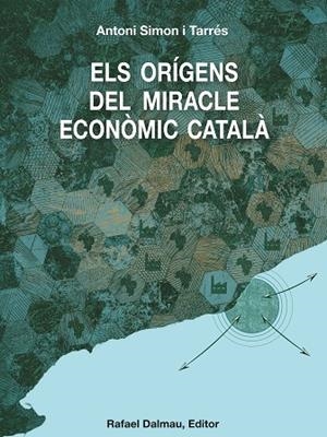 ORIGENS DEL MIRACLE ECONOMIC CATALA, ELS | 9788423208739 | ANTONI SIMON TARRES | Llibreria La Gralla | Llibreria online de Granollers