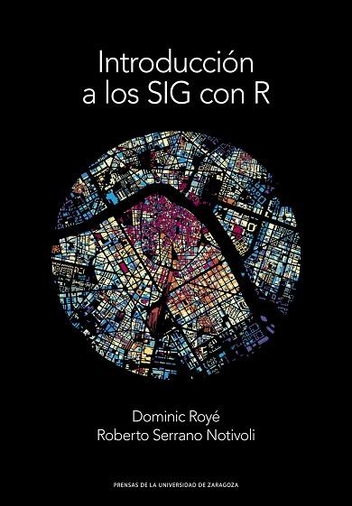 INTRODUCCIÓN A LOS SIG CON R | 9788413400020 | ROYÉ, DOMINIC/SERRANO NOTIVOLI, ROBERTO | Llibreria La Gralla | Librería online de Granollers