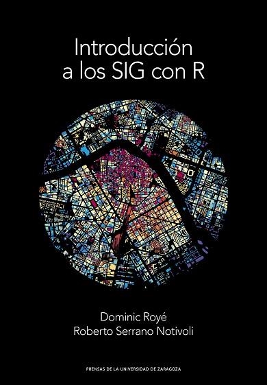 INTRODUCCIÓN A LOS SIG CON R | 9788413400020 | ROYÉ, DOMINIC/SERRANO NOTIVOLI, ROBERTO | Llibreria La Gralla | Llibreria online de Granollers