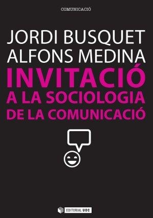 INVITACIÓ A LA SOCIOLOGIA DE LA COMUNICACIÓ | 9788490290828 | BUSQUET DURAN, JORDI/MEDINA CAMBRÓN, ALFONS | Llibreria La Gralla | Librería online de Granollers