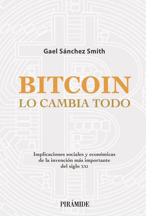 BITCOIN LO CAMBIA TODO | 9788436845020 | SÁNCHEZ SMITH, GAEL | Llibreria La Gralla | Librería online de Granollers