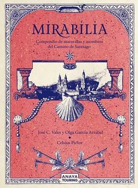 MIRABILIA. COMPENDIO DE MARAVILLAS Y ASOMBROS DEL CAMINO DE SANTIAGO | 9788491584254 | GARCÍA ARRABAL, OLGA; C. VALES, JOSÉ; PICTOR, CELSIUS | Llibreria La Gralla | Llibreria online de Granollers