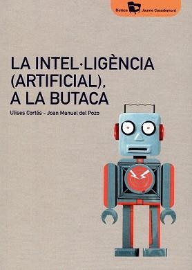 INTEL·LIGÈNCIA (ARTIFICIAL), A LA BUTACA | 9788484585824 | CORTÉS GARCÍA, ULISES/DEL POZO I ÀLVAREZ, JOAN MANUEL | Llibreria La Gralla | Llibreria online de Granollers