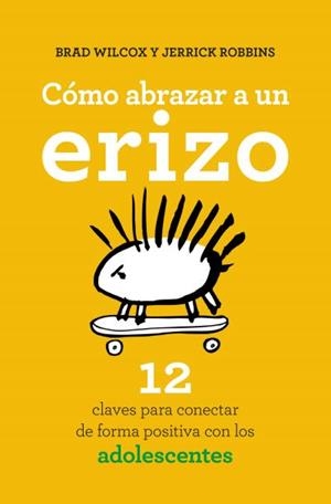 CÓMO ABRAZAR A UN ERIZO | 9788416622573 | WILCOX, BRAD; ROBBINS, JERRICK | Llibreria La Gralla | Llibreria online de Granollers