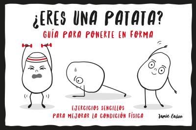 ¿ERES UNA PATATA? GUÍA PARA PONERTE EN FORMA | 9788416972890 | EASTON, JAMIE | Llibreria La Gralla | Librería online de Granollers