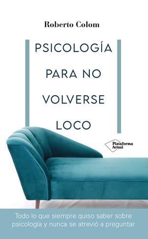 PSICOLOGÍA PARA NO VOLVERSE LOCO | 9788418582707 | COLOM, ROBERTO | Llibreria La Gralla | Librería online de Granollers