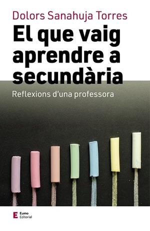 EL QUE VAIG APRENDRE A SECUNDÀRIA | 9788497667449 | SANAHUJA TORRES, DOLORS | Llibreria La Gralla | Llibreria online de Granollers
