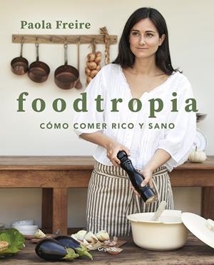 FOODTROPIA | 9788418055119 | FREIRE, PAOLA | Llibreria La Gralla | Librería online de Granollers