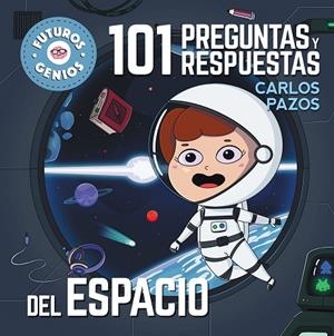 101 PREGUNTAS Y RESPUESTAS DEL ESPACIO (FUTUROS GENIOS 7) | 9788448858438 | PAZOS, CARLOS | Llibreria La Gralla | Librería online de Granollers