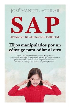 SAP. SÍNDROME DE ALIENACIÓN PARENTAL (BOLSILLO NUEVA EDICION) | 9788418952081 | AGUILAR, JOSE MANUEL | Llibreria La Gralla | Librería online de Granollers