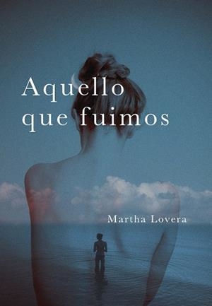 AQUELLO QUE FUIMOS | 9788418501425 | LOVERA, MARTHA | Llibreria La Gralla | Librería online de Granollers