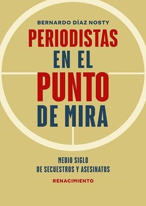 PERIODISTAS EN EL PUNTO DE MIRA | 9788418818455 | DÍAZ NOSTY, BERNARDO | Llibreria La Gralla | Librería online de Granollers