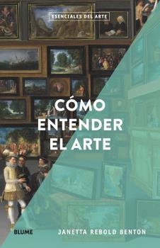 ESENCIALES ARTE. CÓMO ENTENDER EL ARTE | 9788418725166 | REBOLD BENTON, JANETTA | Llibreria La Gralla | Librería online de Granollers