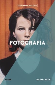 ESENCIALES ARTE. FOTOGRAFÍA | 9788418725173 | BATE, DAVID | Llibreria La Gralla | Librería online de Granollers