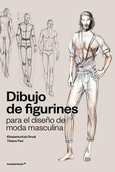 DIBUJO DE FIGURINES PARA EL DISEÑO DE MODA MASCULINA | 9788417412845 | TIZIANA PACI/ELISABETTA KUKY DRUDI | Llibreria La Gralla | Llibreria online de Granollers