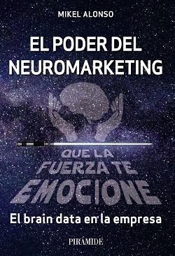 PODER DEL NEUROMARKETING, EL : QUE LA FUERZA TE EMOCIONE | 9788436845068 | ALONSO, MIKEL | Llibreria La Gralla | Llibreria online de Granollers