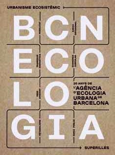 BCNECOLOGIA. 20 ANYS DE L'AGÈNCIA D'ECOLOGIA URBANA DE BARCELONA | 9788491563372 | ALVAREDO, NATALIA | Llibreria La Gralla | Librería online de Granollers