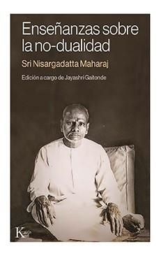 ENSEÑANZAS SOBRE LA NO-DUALIDAD | 9788499889115 | NISARGADATTA MAHARAJ, SRI | Llibreria La Gralla | Librería online de Granollers