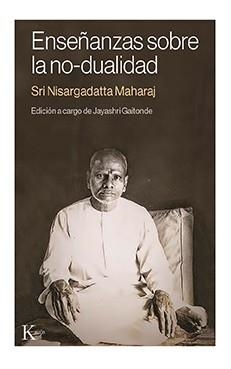 ENSEÑANZAS SOBRE LA NO-DUALIDAD | 9788499889115 | NISARGADATTA MAHARAJ, SRI | Llibreria La Gralla | Llibreria online de Granollers