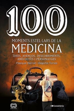 100 MOMENTS ESTEL·LARS DE LA MEDICINA | 9788413560755 | TORRES GALLARDO, BEGOÑA/BERNAT LÓPEZ, PASQUAL | Llibreria La Gralla | Llibreria online de Granollers